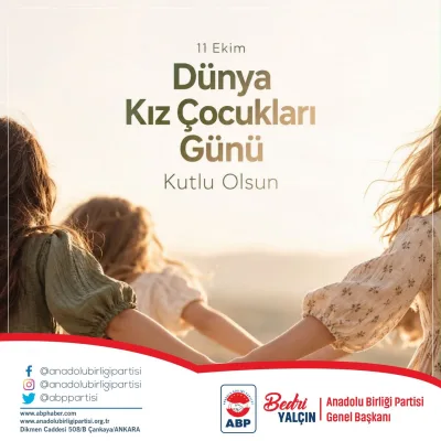 ABP ANADOLU BİRLİĞİ PARTİSİ GENEL BAŞKANI BEDRİ YALÇIN’DAN DÜNYA KIZ ÇOCUKLARI GÜNÜ MESAJI