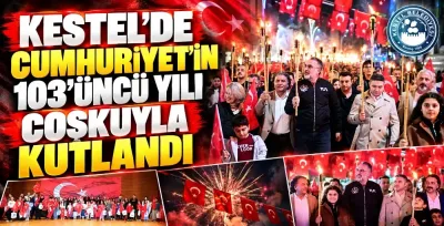 Kestel’de Cumhuriyet’in 103’üncü yılı coşkuyla kutlandı
